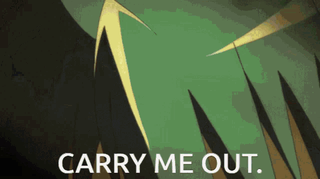 a green background with the words " carry me out "