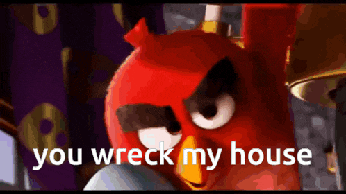 an angry bird says you wreck my house in a cartoon