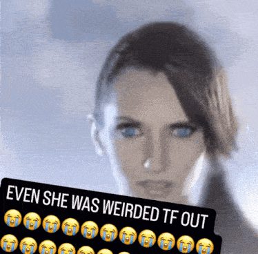 a picture of a woman with the caption " even she was weirded tf out " on it