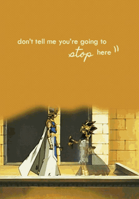 a cartoon character is standing next to another character with the words " don 't tell me you 're going to stop here "