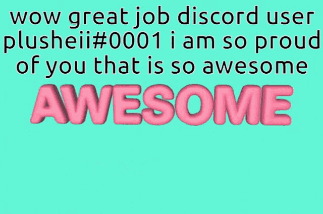 a blue background with the words wow great job discord user plushelii #0001 i am so proud of you that is so awesome