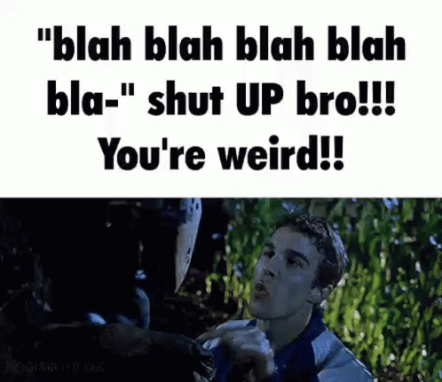 Shut Up Shut Up Bro GIF - Shut Up Shut Up Bro Shut Up Bro Youre Weird GIFs