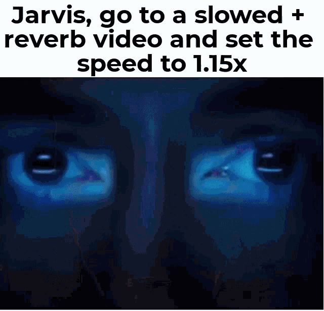 jarvis goes to a slowed + reverb video and set the speed to 1.15x