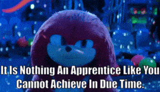 Knuckles Tv Show It Is Nothing An Appentice Like You Cannot GIF - Knuckles Tv Show It Is Nothing An Appentice Like You Cannot Achieve In Due Time GIFs