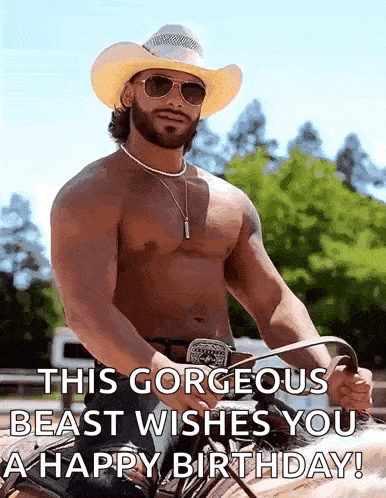 a shirtless man wearing a cowboy hat and sunglasses is riding a horse and wishing someone a happy birthday .
