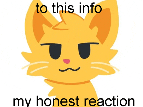 a cartoon cat with the words `` to this info my honest reaction '' below it .