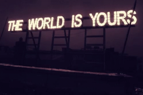 The World Is Ours The World Is Yours GIF - The World Is Ours The World Is Yours GIFs