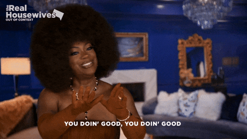 a woman says you doin ' good on a real housewives show