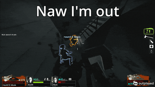 a screen shot of a video game with the words naw i 'm out
