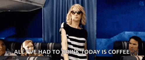 a woman on an airplane says " all i ve had to drink today is coffee "