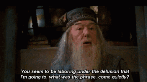 albus dumbledore from harry potter is talking about laboring under the delusion that he 's going to .