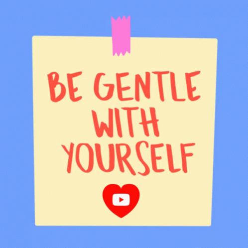 Be Gentle With Yourself Gentle GIF - Be Gentle With Yourself Gentle Take A Break GIFs