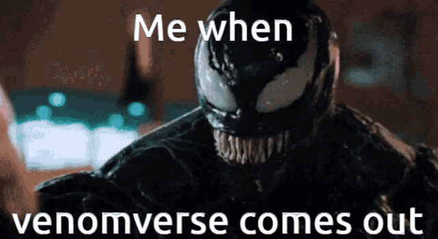 a picture of venom with the words me when venomverse comes out
