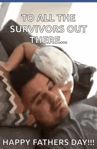 a man is laying on a couch with a baby on his head and the words " to all the survivors out there "