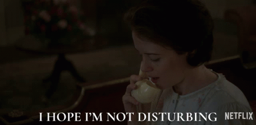I Hope Im Not Disturbing Claire Foy GIF - I Hope Im Not Disturbing Claire Foy Queen Elizabeth Ii GIFs