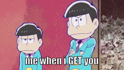 two cartoon characters are standing next to each other and one of them says " me when i get you "