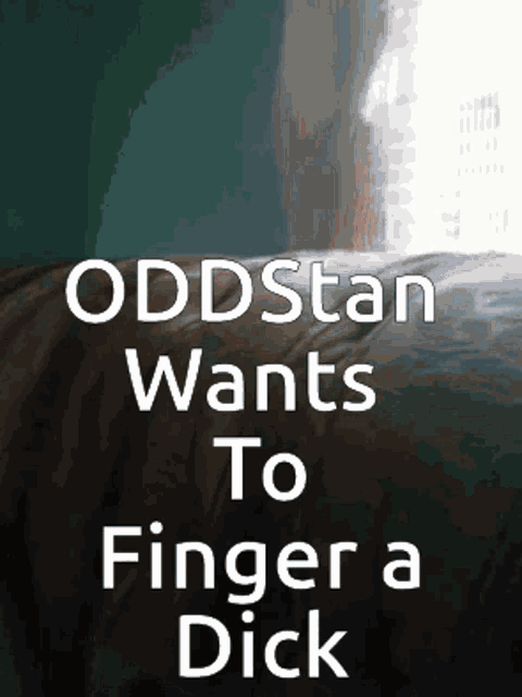 oddstan wants to finger a dick is written in white on a black background