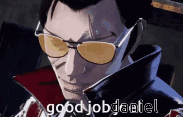 a man wearing sunglasses says " good job daniel " on the bottom