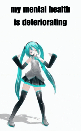 a picture of hatsune miku with the words my mental health is deteriorating