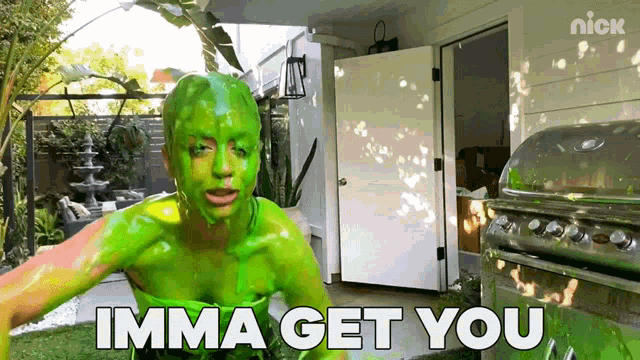 a person covered in green slime with the words imma get you