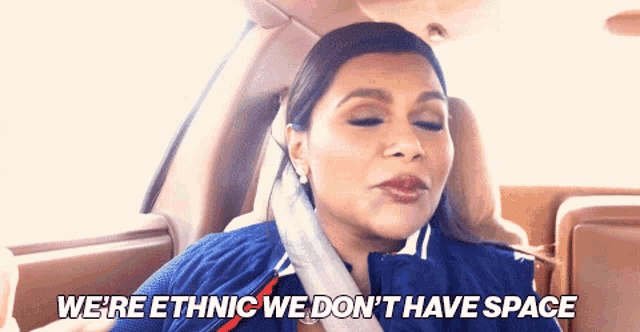 a woman in a car says we 're ethnic we do n't have space