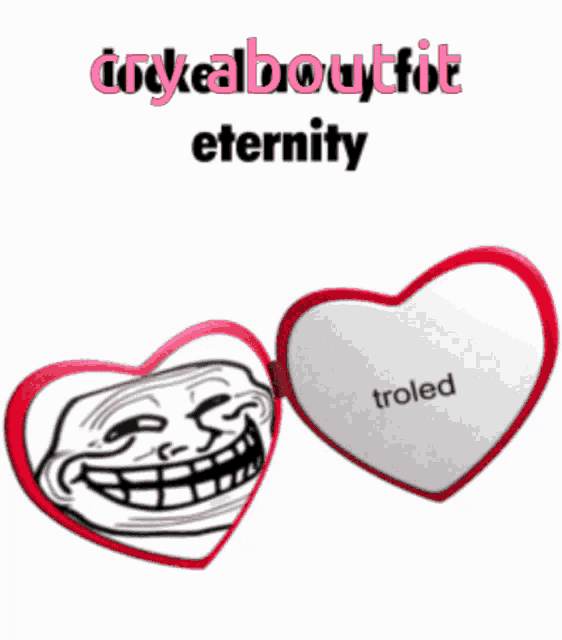 a troll face is on a heart shaped mirror that says trolled eternity