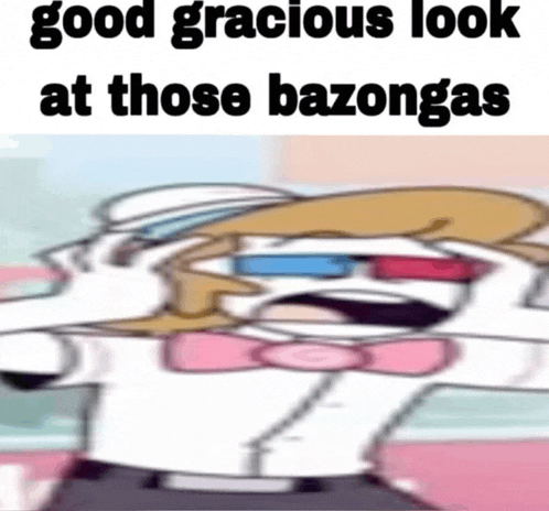 a cartoon character with the words good gracious look at those bazongas on the bottom