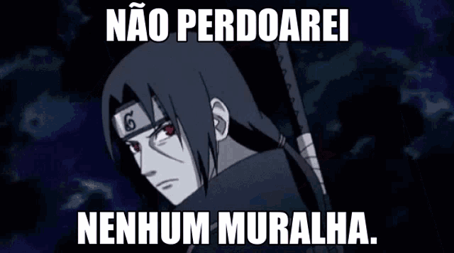 a picture of itachi from naruto with a caption that says ' não perdoarei nenhum muralha '