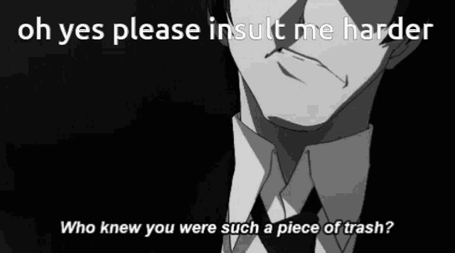 a man in a suit and tie says oh yes please insult me harder