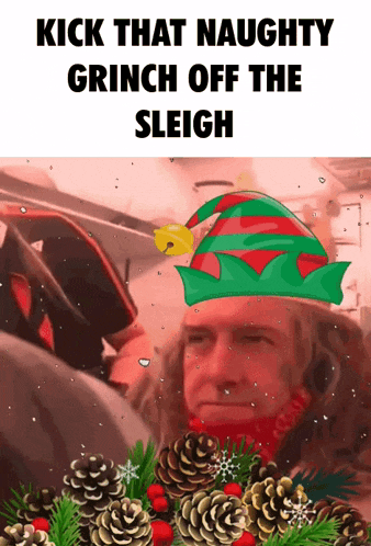 a man wearing an elf hat with the words kick that naughty grinch off the sleigh on the bottom