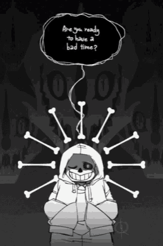 a drawing of a skeleton with a speech bubble that says " are you ready to have a bad time ? "