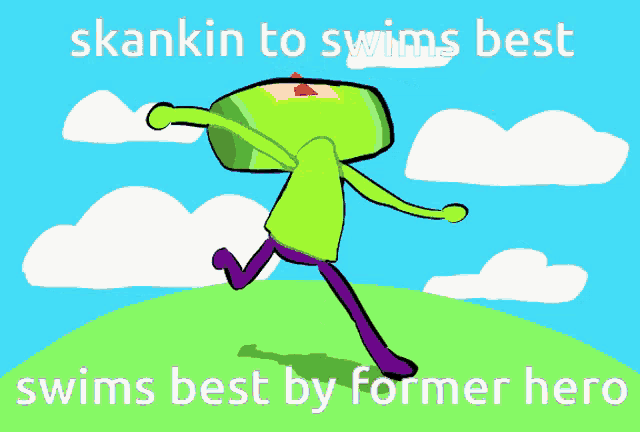 a cartoon character with the words " skankin to swims best swims best by former hero " at the bottom