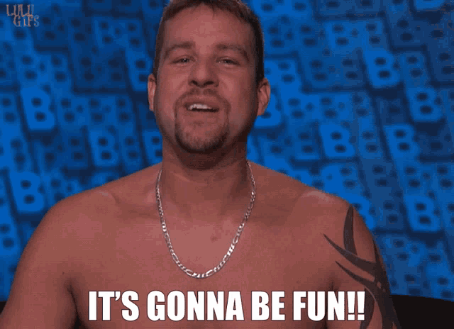 a shirtless man is smiling with the words it 's gonna be fun below him