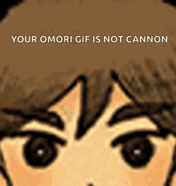 a close up of a person 's face with the words your omori gif is not cannon