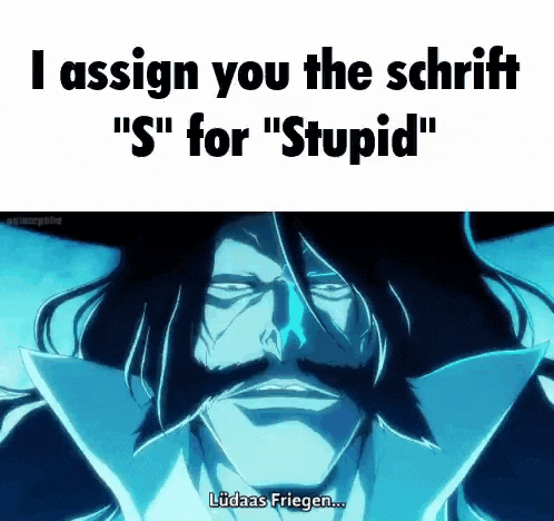 i assign you the schrift " s " for " stupid " lidaas frieden ...