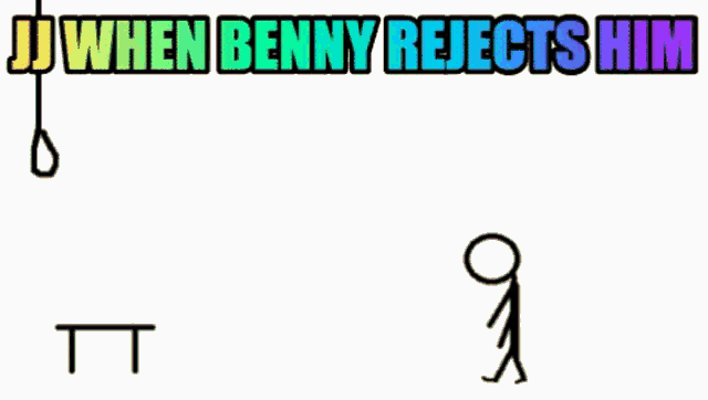 a stick figure with the words jj when benny rejects him on the bottom
