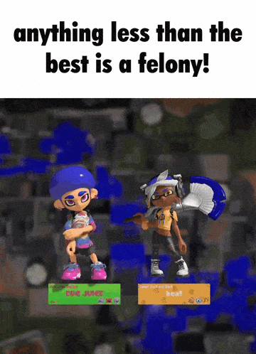 two cartoon characters are standing next to each other with the words anything less than the best is a felony