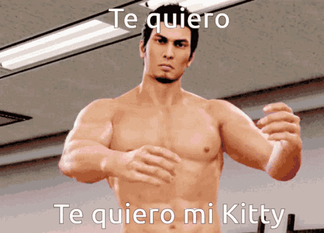 a shirtless man in a video game says te quiero mi kitty