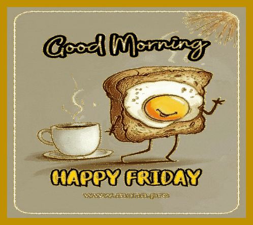 a cartoon of a slice of toast with an egg on it and the words good morning happy friday