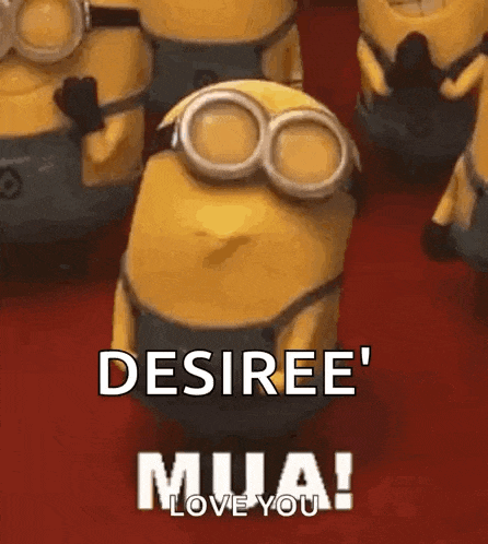 a group of minions are standing next to each other and one of them is saying `` desiree mua ! love you '' .