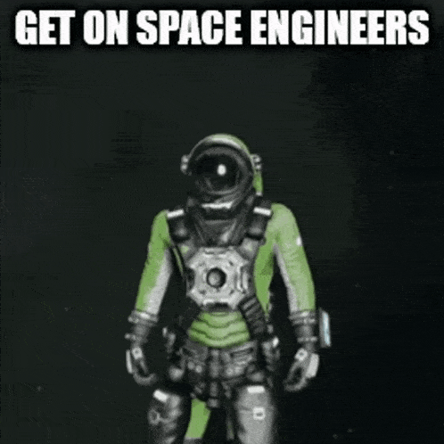 a man in a space suit with the words get on space engineers written on the bottom