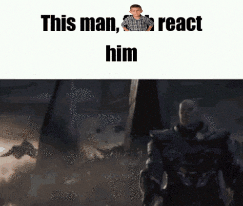 a picture of a man with the words this man react him