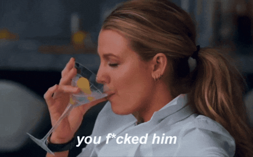 a woman drinking from a martini glass with the words " you f * cked him " below her