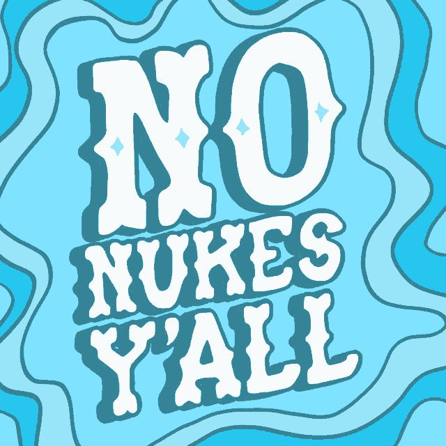 a poster that says " no nukes y'all " on it