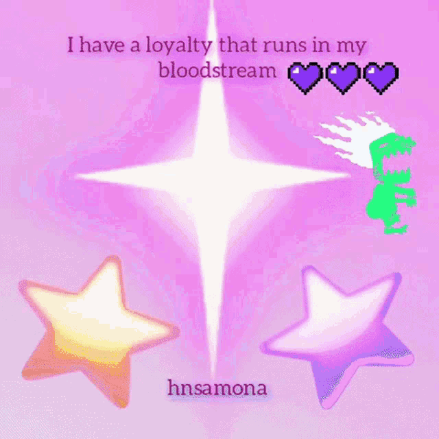 a pink background with stars and the words i have a loyalty that runs in my bloodstream hnsamona