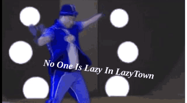 a man in a blue uniform is dancing with the words " no one is lazy in lazy town "