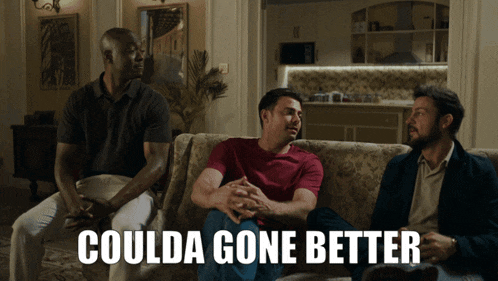 three men sitting on a couch with the words coulda gone better
