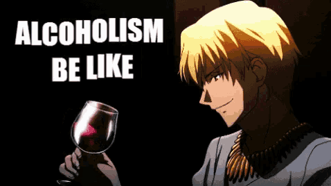 a man holding a glass of wine with the words alcoholism be like