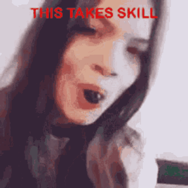 a close up of a woman 's face with the words this takes skill in red letters