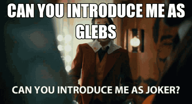 a picture of joker with the caption can you introduce me as glebs can you introduce me as joker